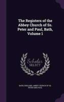The Registers of the Abbey Church of Ss. Peter and Paul, Bath, Volume 1