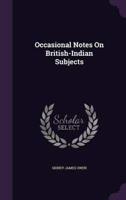 Occasional Notes On British-Indian Subjects
