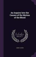 An Inquiry Into the Causes of the Motion of the Blood
