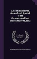Acts and Resolves, General and Special, of the Commonwealth of Massachusetts, 1882