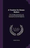 A Treatise On Steam-Boilers