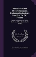 Remarks On the Observations [On Professor Sedgwick's Reply] of Dr. [W.] French
