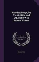 Hunting Songs, by T.a. Griffith, and Others by Well Known Writers