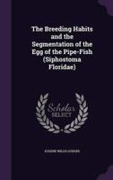 The Breeding Habits and the Segmentation of the Egg of the Pipe-Fish (Siphostoma Floridae)