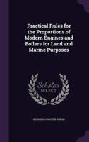 Practical Rules for the Proportions of Modern Engines and Boilers for Land and Marine Purposes