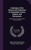 Catalogue of the Library and Collection of Autograph Letters, Papers, and Documents