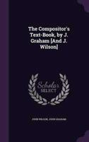 The Compositor's Text-Book, by J. Graham [And J. Wilson]
