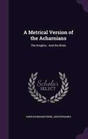 A Metrical Version of the Acharnians