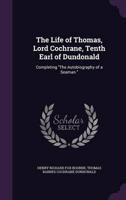 The Life of Thomas, Lord Cochrane, Tenth Earl of Dundonald