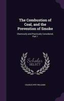 The Combustion of Coal, and the Prevention of Smoke