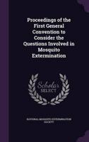 Proceedings of the First General Convention to Consider the Questions Involved in Mosquito Extermination