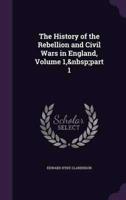 The History of the Rebellion and Civil Wars in England, Volume 1, Part 1