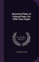 Historical Plays of Colonial Days, for Fifth Year Pupils