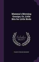 Mamma's Morning Gossips; Or, Little Bits for Little Birds