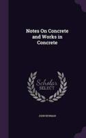 Notes On Concrete and Works in Concrete