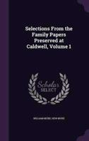 Selections From the Family Papers Preserved at Caldwell, Volume 1