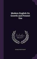 Modern English Its Growth and Present Use