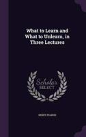 What to Learn and What to Unlearn, in Three Lectures