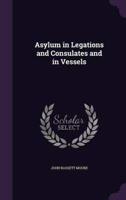 Asylum in Legations and Consulates and in Vessels