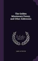 The Golden Missionary Penny, and Other Addresses
