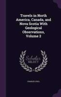 Travels in North America, Canada, and Nova Scotia With Geological Observations, Volume 2