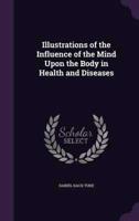 Illustrations of the Influence of the Mind Upon the Body in Health and Diseases
