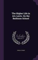 The Higher Life in Art, Lects. On the Barbizon School