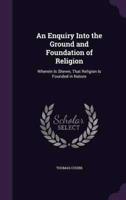 An Enquiry Into the Ground and Foundation of Religion