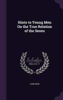Hints to Young Men On the True Relation of the Sexes