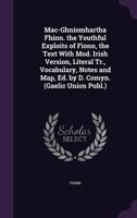 Mac-Ghníomhartha Fhinn. The Youthful Exploits of Fionn, the Text With Mod. Irish Version, Literal Tr., Vocabulary, Notes and Map, Ed. By D. Comyn. (Gaelic Union Publ.)