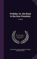 Fridolin, Or, the Road to the Iron-Foundery