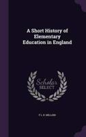 A Short History of Elementary Education in England