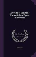 A Study of the Non-Parasitic Leaf Spots of Tobacco