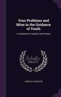 Your Problems and Mine in the Guidance of Youth