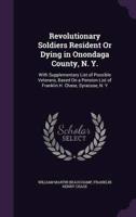 Revolutionary Soldiers Resident Or Dying in Onondaga County, N. Y.
