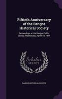 Fiftieth Anniversary of the Bangor Historical Society