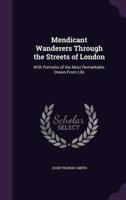 Mendicant Wanderers Through the Streets of London