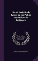List of Periodicals Taken by the Public Institutions in Baltimore