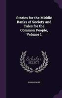Stories for the Middle Ranks of Society and Tales for the Common People, Volume 1