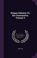 Ringan Gilhaize; Or, the Covenanters, Volume 3