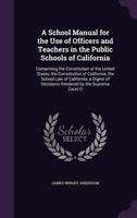 A School Manual for the Use of Officers and Teachers in the Public Schools of California