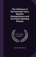 The Influence of Environment Upon Bacillus Phytophthorus and the Potato Blackleg Disease