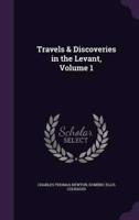 Travels & Discoveries in the Levant, Volume 1