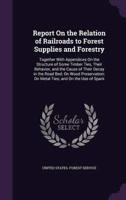 Report On the Relation of Railroads to Forest Supplies and Forestry