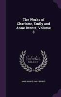 The Works of Charlotte, Emily and Anne Brontë, Volume 3