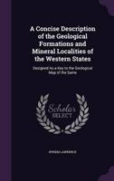 A Concise Description of the Geological Formations and Mineral Localities of the Western States