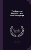 The Practical Linguist ... The French Language