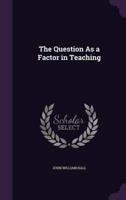 The Question As a Factor in Teaching
