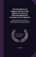 The Prevalence of Organic Disease of the Spleen As a Test for Detecting Malarious Localities in Hot Climates