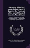 Statement Submitted by the United States of Brazil to the President of the United States of America As Arbitrator